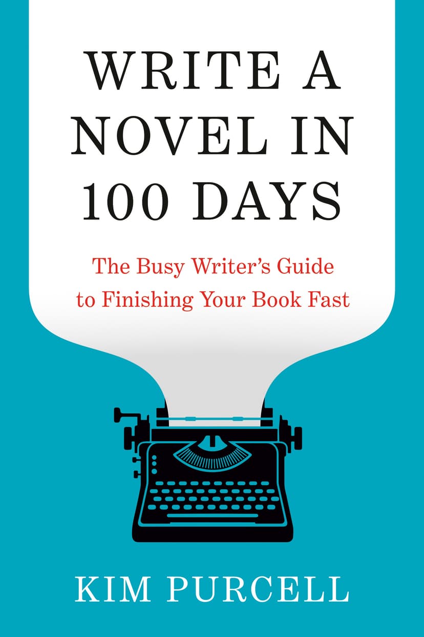 Write a Novel in 100 Days by Kim Purcell